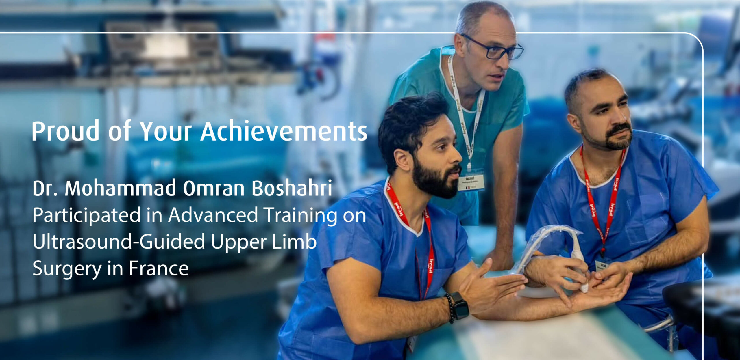 Dr. Mohammad Omran Boshahri Participates in Advanced Training on Ultrasound-Guided Upper Limb Surgery in France